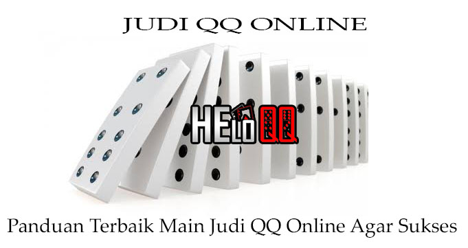 Panduan Terbaik Main Judi QQ Online Agar Sukses